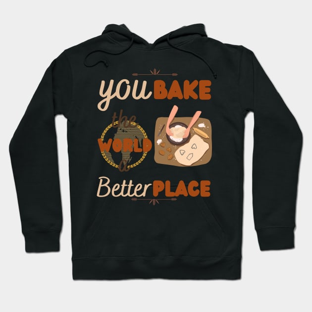 You bake the world a better place Hoodie by HyzoArt